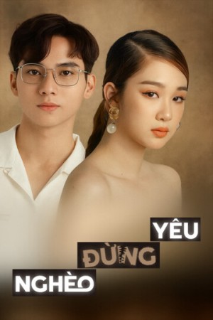 Nghèo Đừng Yêu - Nghèo Đừng Yêu (2025)